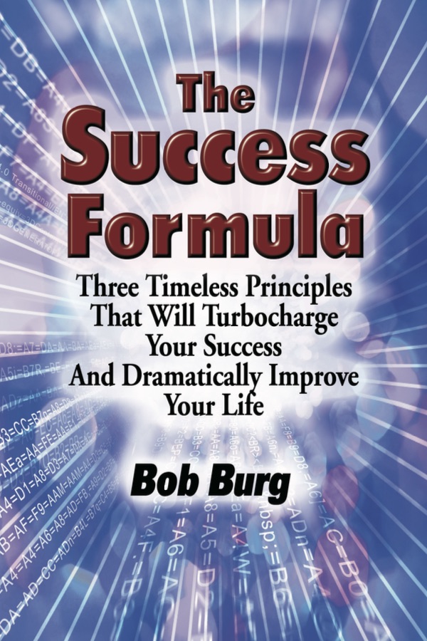 The Success Formula: Three Timeless Principles That WIll Turbocharge Your Success and Dramatically Improve Your Life